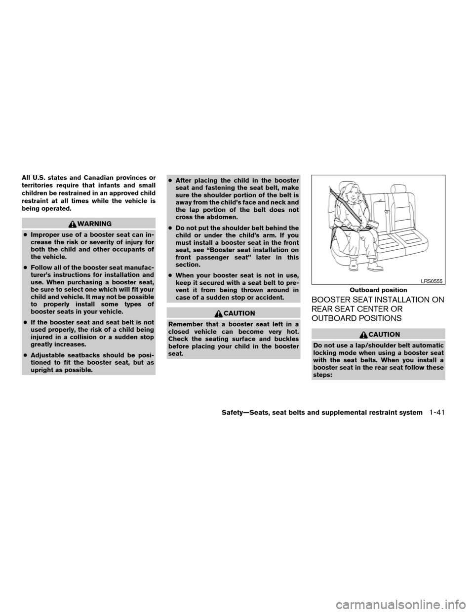 NISSAN TITAN 2006 1.G Owners Manual All U.S. states and Canadian provinces or
territories require that infants and small
children be restrained in an approved child
restraint at all times while the vehicle is
being operated.
WARNING
cIm NISSAN TITAN 2006 1.G Owners Manual All U.S. states and Canadian provinces or
territories require that infants and small
children be restrained in an approved child
restraint at all times while the vehicle is
being operated.
WARNING
cIm