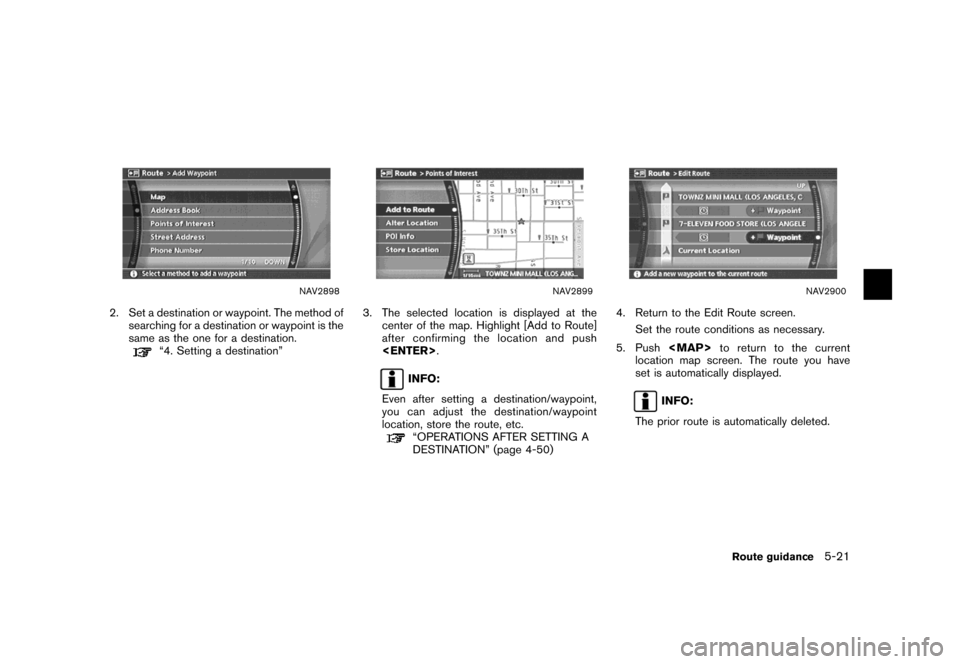 NISSAN MAXIMA 2007 A34 / 6.G Navigation Manual NAV2898
2. Set a destination or waypoint. The method of
searching for a destination or waypoint is the
same as the one for a destination.
“4. Setting a destination”
NAV2899
3. The selected locatio