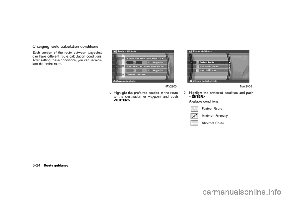NISSAN MAXIMA 2007 A34 / 6.G Navigation Manual Changing route calculation conditions
Each section of the route between waypoints
can have different route calculation conditions.
After setting these conditions, you can recalcu-
late the entire rout
