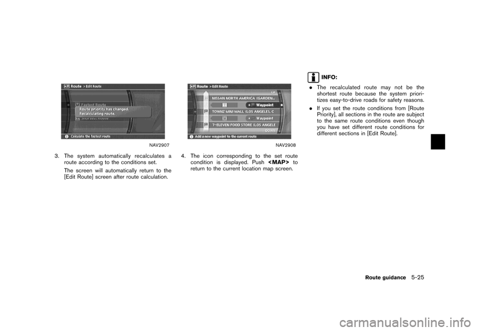 NISSAN MAXIMA 2007 A34 / 6.G Navigation Manual NAV2907
3. The system automatically recalculates a
route according to the conditions set.
The screen will automatically return to the
[Edit Route] screen after route calculation.
NAV2908
4. The icon c