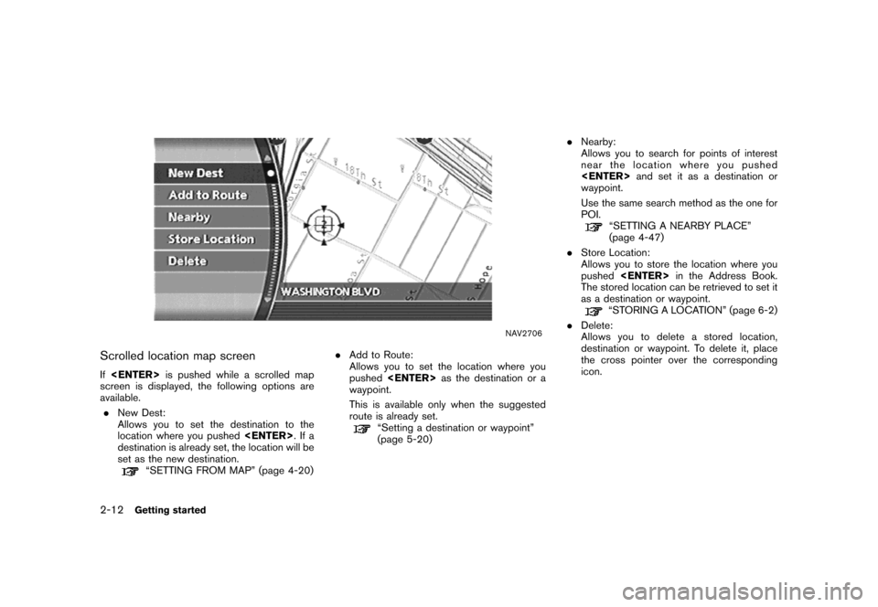 NISSAN MAXIMA 2007 A34 / 6.G Navigation Manual NAV2706
Scrolled location map screen
If<ENTER>is pushed while a scrolled map
screen is displayed, the following options are
available.
.New Dest:
Allows you to set the destination to the
location wher NISSAN MAXIMA 2007 A34 / 6.G Navigation Manual NAV2706
Scrolled location map screen
If<ENTER>is pushed while a scrolled map
screen is displayed, the following options are
available.
.New Dest:
Allows you to set the destination to the
location wher