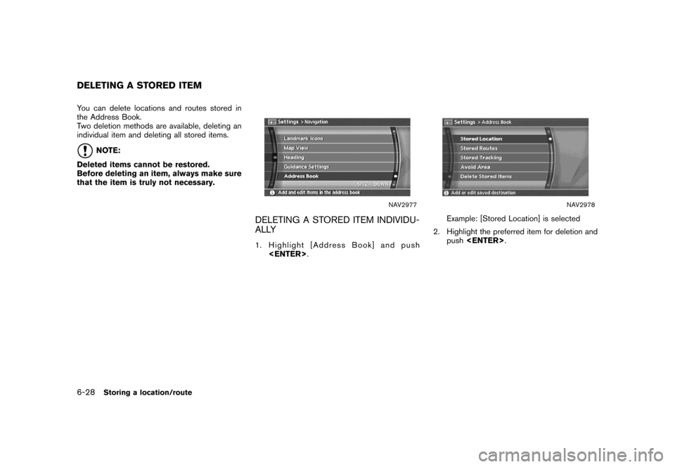 NISSAN MAXIMA 2007 A34 / 6.G Navigation Manual You can delete locations and routes stored in
the Address Book.
Two deletion methods are available, deleting an
individual item and deleting all stored items.
NOTE:
Deleted items cannot be restored.
B