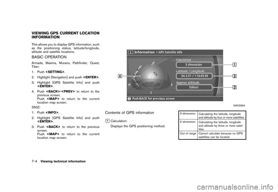 NISSAN MAXIMA 2007 A34 / 6.G Navigation Manual This allows you to display GPS information, such
as the positioning status, latitude/longitude,
altitude and satellite locations.
BASIC OPERATION
Armada, Maxima, Murano, Pathfinder, Quest,
Titan:
1. P