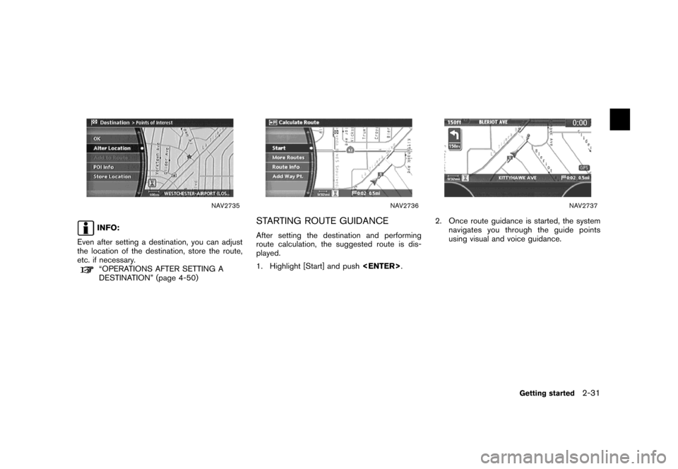 NISSAN XTERRA 2007 N50 / 2.G Navigation Manual NAV2735
INFO:
Even after setting a destination, you can adjust
the location of the destination, store the route,
etc. if necessary.
“OPERATIONS AFTER SETTING A
DESTINATION” (page 4-50)
NAV2736
STA