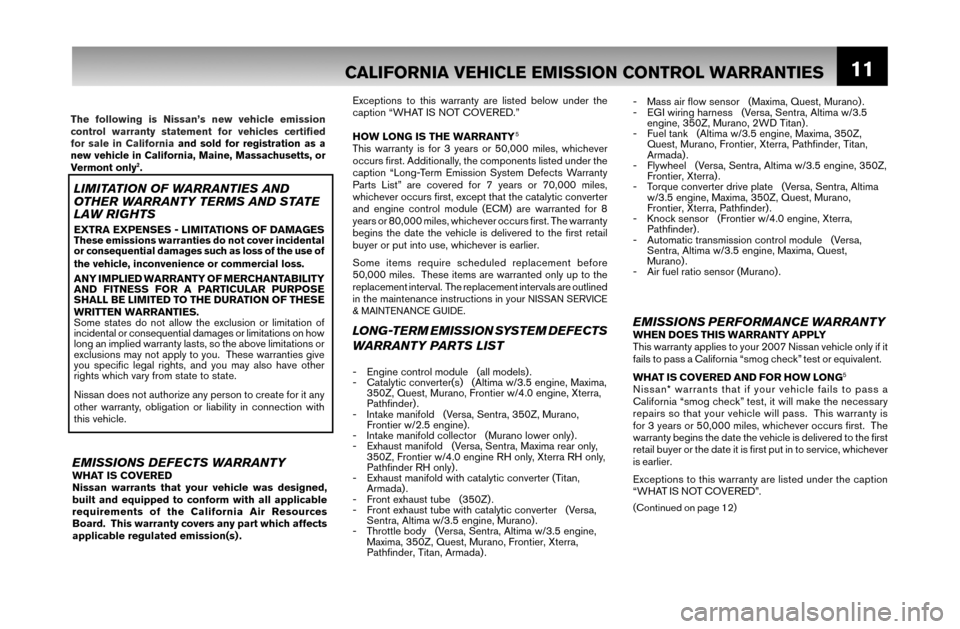 NISSAN MAXIMA 2007 A34 / 6.G Warranty Booklet 11CALIFORNIA VEHICLE EMISSION CONTROL WARRANTIES  
 
 
 
 
-  Mass air ﬂ ow sensor   (Maxima, Quest, Murano) .
-  EGI wiring harness   (Versa, Sentra, Altima w/3.5 
engine, 350Z, Murano, 2WD Titan) 