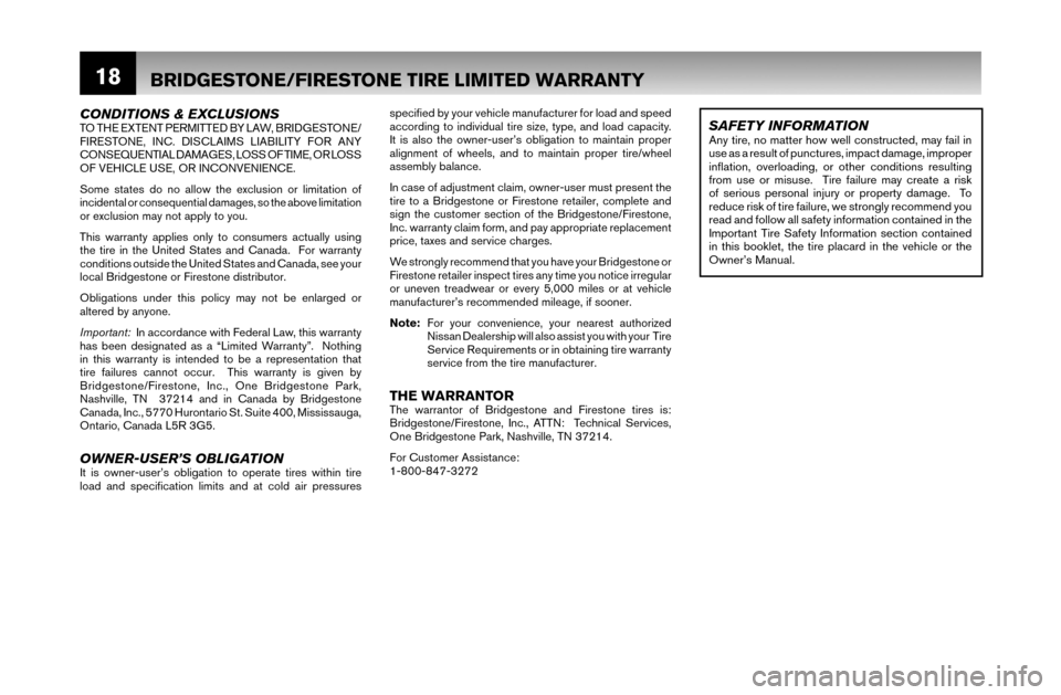 NISSAN XTERRA 2007 N50 / 2.G Warranty Booklet 18
CONDITIONS & EXCLUSIONSTO THE EXTENT PERMITTED BY LAW, BRIDGESTONE/
FIRESTONE, INC. DISCLAIMS LIABILITY FOR ANY 
CONSEQUENTIAL DAMAGES, LOSS OF TIME, OR LOSS 
OF VEHICLE USE, OR INCONVENIENCE.
Some