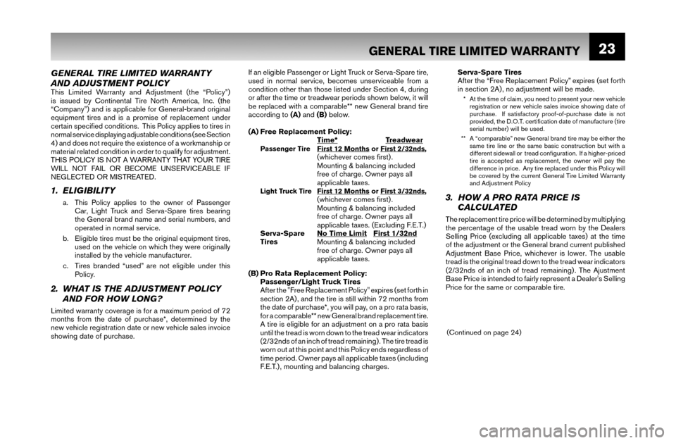 NISSAN MAXIMA 2007 A34 / 6.G Warranty Booklet 23
GENERAL TIRE LIMITED WARRANTY 
AND ADJUSTMENT POLICY
This Limited Warranty and Adjustment (the “Policy”) 
is issued by Continental Tire North America, Inc. (the 
“Company”) and is applicabl