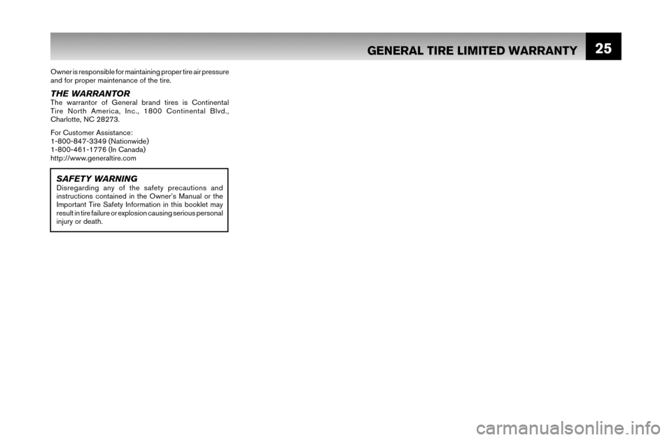 NISSAN MAXIMA 2007 A34 / 6.G Warranty Booklet 25GENERAL TIRE LIMITED WARRANTY
Owner is responsible for maintaining proper tire air pressure 
and for proper maintenance of the tire.
THE WARRANTORThe warrantor of General brand tires is Continental 