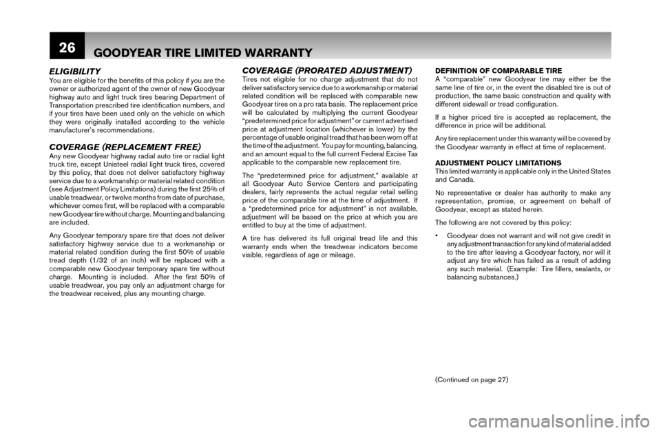 NISSAN MAXIMA 2007 A34 / 6.G Warranty Booklet 26
ELIGIBILITYYou are eligible for the benefi ts of this policy if you are the
owner or authorized agent of the owner of new Goodyear
highway auto and light truck tires bearing Department of
Trans NISSAN MAXIMA 2007 A34 / 6.G Warranty Booklet 26
ELIGIBILITYYou are eligible for the benefi ts of this policy if you are the
owner or authorized agent of the owner of new Goodyear
highway auto and light truck tires bearing Department of
Trans