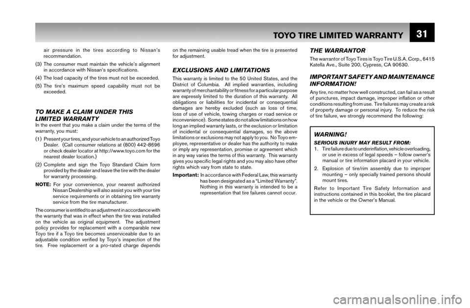 NISSAN MAXIMA 2007 A34 / 6.G Warranty Booklet 31
THE WARRANTOR
The warrantor of Toyo Tires is Toyo Tire U.S.A. Corp., 6415
Katella Ave., Suite 200, Cypress, CA 90630.
IMPORTANT SAFETY AND MAINTENANCE
INFORMATION!
Any tire, no matter how well co NISSAN MAXIMA 2007 A34 / 6.G Warranty Booklet 31
THE WARRANTOR
The warrantor of Toyo Tires is Toyo Tire U.S.A. Corp., 6415
Katella Ave., Suite 200, Cypress, CA 90630.
IMPORTANT SAFETY AND MAINTENANCE
INFORMATION!
Any tire, no matter how well co