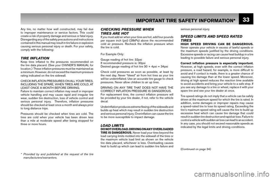 NISSAN MAXIMA 2007 A34 / 6.G Warranty Booklet 33
Any tire, no matter how well constructed, may fail due
to improper maintenance or service factors. This could
create a risk of property damage and serious or fatal injury.
Disregarding any of th NISSAN MAXIMA 2007 A34 / 6.G Warranty Booklet 33
Any tire, no matter how well constructed, may fail due
to improper maintenance or service factors. This could
create a risk of property damage and serious or fatal injury.
Disregarding any of th