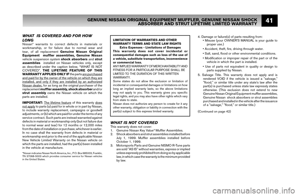 NISSAN MAXIMA 2007 A34 / 6.G Warranty Booklet 41
WHAT IS COVERED AND FOR HOW
LONG
Nissan* warrants to correct defects in materials or
workmanship, or for failure due to normal wear and
tear, of all replacement Genuine Nissan Original
Equipme NISSAN MAXIMA 2007 A34 / 6.G Warranty Booklet 41
WHAT IS COVERED AND FOR HOW
LONG
Nissan* warrants to correct defects in materials or
workmanship, or for failure due to normal wear and
tear, of all replacement Genuine Nissan Original
Equipme