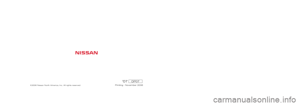 NISSAN MAXIMA 2007 A34 / 6.G Warranty Booklet 07DP07
Printing : November 2006
2007
WARRANTY INFORMATION BOOKLET
©2006 Nissan North America, Inc. All rights reserved. 