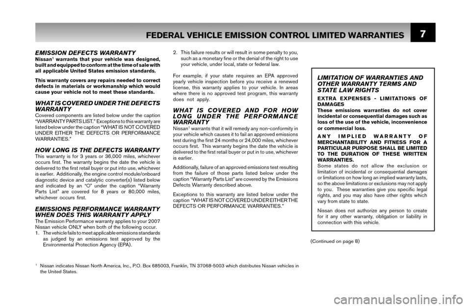 NISSAN VERSA 2007 1.G Warranty Booklet 7
EMISSION DEFECTS WARRANTYNissan1 warrants that your vehicle was designed,
built and equipped to conform at the time of sale with
all applicable United States emission standards.
This warranty cove NISSAN VERSA 2007 1.G Warranty Booklet 7
EMISSION DEFECTS WARRANTYNissan1 warrants that your vehicle was designed,
built and equipped to conform at the time of sale with
all applicable United States emission standards.
This warranty cove