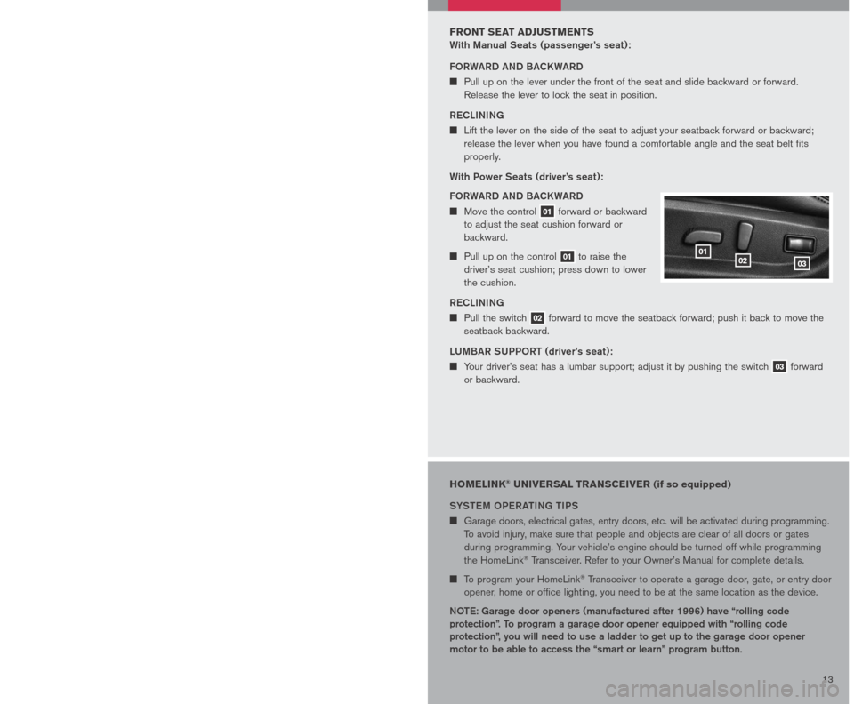 NISSAN ALTIMA HYBRID 2007 L32A / 4.G Quick Reference Guide
12 13
SEAT BELT WARNING LIGHT AND CHIME
The light and chime remind you to fasten your seat belts. The
light illuminates whenever the ignition key is turned to the ON
or START position and NISSAN ALTIMA HYBRID 2007 L32A / 4.G Quick Reference Guide
12 13
SEAT BELT WARNING LIGHT AND CHIME
The light and chime remind you to fasten your seat belts. The
light illuminates whenever the ignition key is turned to the ON
or START position and