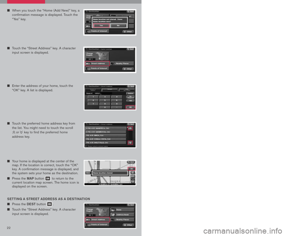 NISSAN ALTIMA HYBRID 2007 L32A / 4.G Quick Reference Guide
2223
n Your home is displayed at the center of the map. If the location is correct, touch the “OK” key. A confirmation message is displayed, and the system sets your home as the destination.
n Pr NISSAN ALTIMA HYBRID 2007 L32A / 4.G Quick Reference Guide
2223
n Your home is displayed at the center of the map. If the location is correct, touch the “OK” key. A confirmation message is displayed, and the system sets your home as the destination.
n Pr