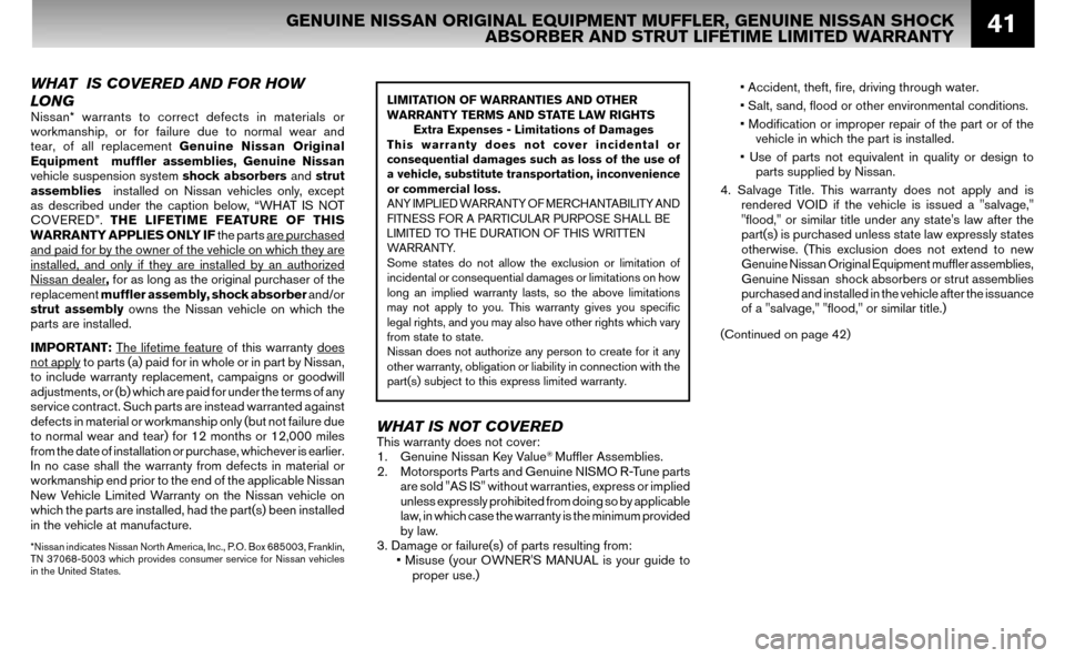 NISSAN ALTIMA HYBRID 2007 L32A / 4.G Warranty Booklet 41
WHAT IS COVERED AND FOR HOW
LONG
Nissan* warrants to correct defects in materials or
workmanship, or for failure due to normal wear and
tear, of all replacement Genuine Nissan Original
Equ NISSAN ALTIMA HYBRID 2007 L32A / 4.G Warranty Booklet 41
WHAT IS COVERED AND FOR HOW
LONG
Nissan* warrants to correct defects in materials or
workmanship, or for failure due to normal wear and
tear, of all replacement Genuine Nissan Original
Equ
