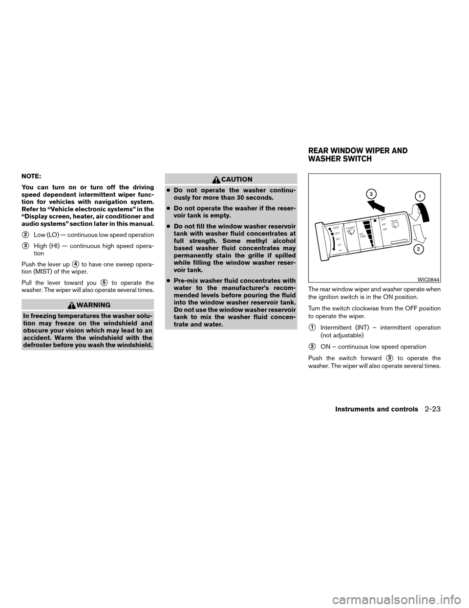 NISSAN ARMADA 2007 1.G Owners Manual NOTE:
You can turn on or turn off the driving
speed dependent intermittent wiper func-
tion for vehicles with navigation system.
Refer to “Vehicle electronic systems” in the
“Display screen, hea