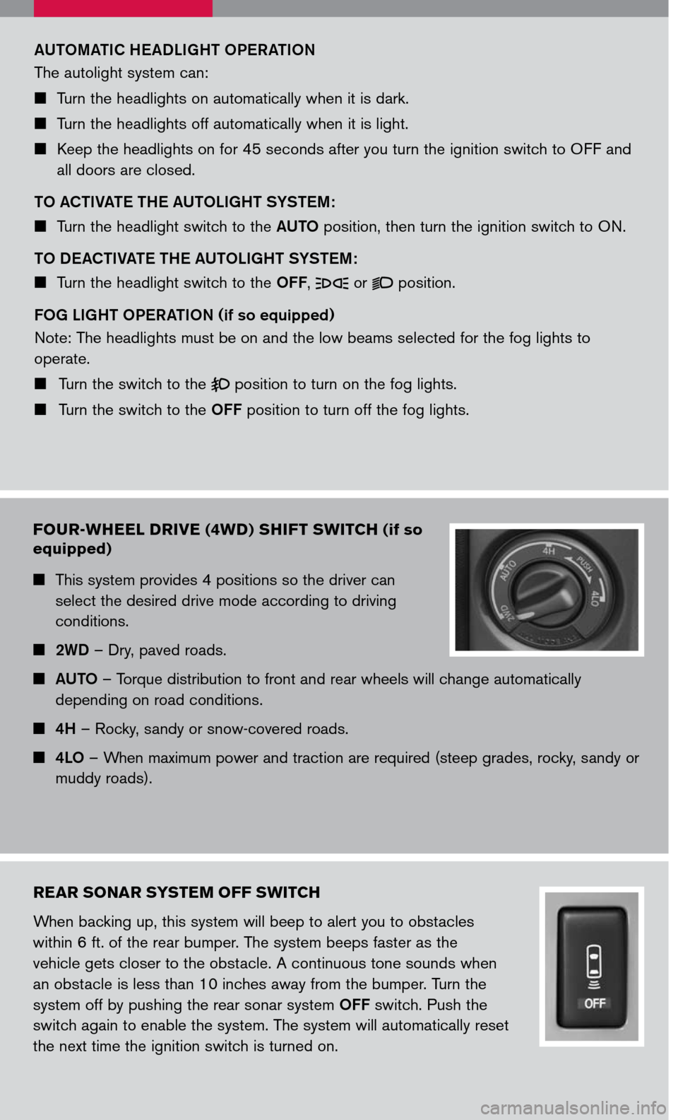 NISSAN ARMADA 2007 1.G Quick Reference Guide
FOUR-WHEEL DRIVE (4WD) SHIFT SWITCH (if so
equipped)
This system provides 4 positions so the driver can
select the desired drive mode according to driving
conditions.
2WD – Dry, paved r NISSAN ARMADA 2007 1.G Quick Reference Guide
FOUR-WHEEL DRIVE (4WD) SHIFT SWITCH (if so
equipped)
This system provides 4 positions so the driver can
select the desired drive mode according to driving
conditions.
2WD – Dry, paved r