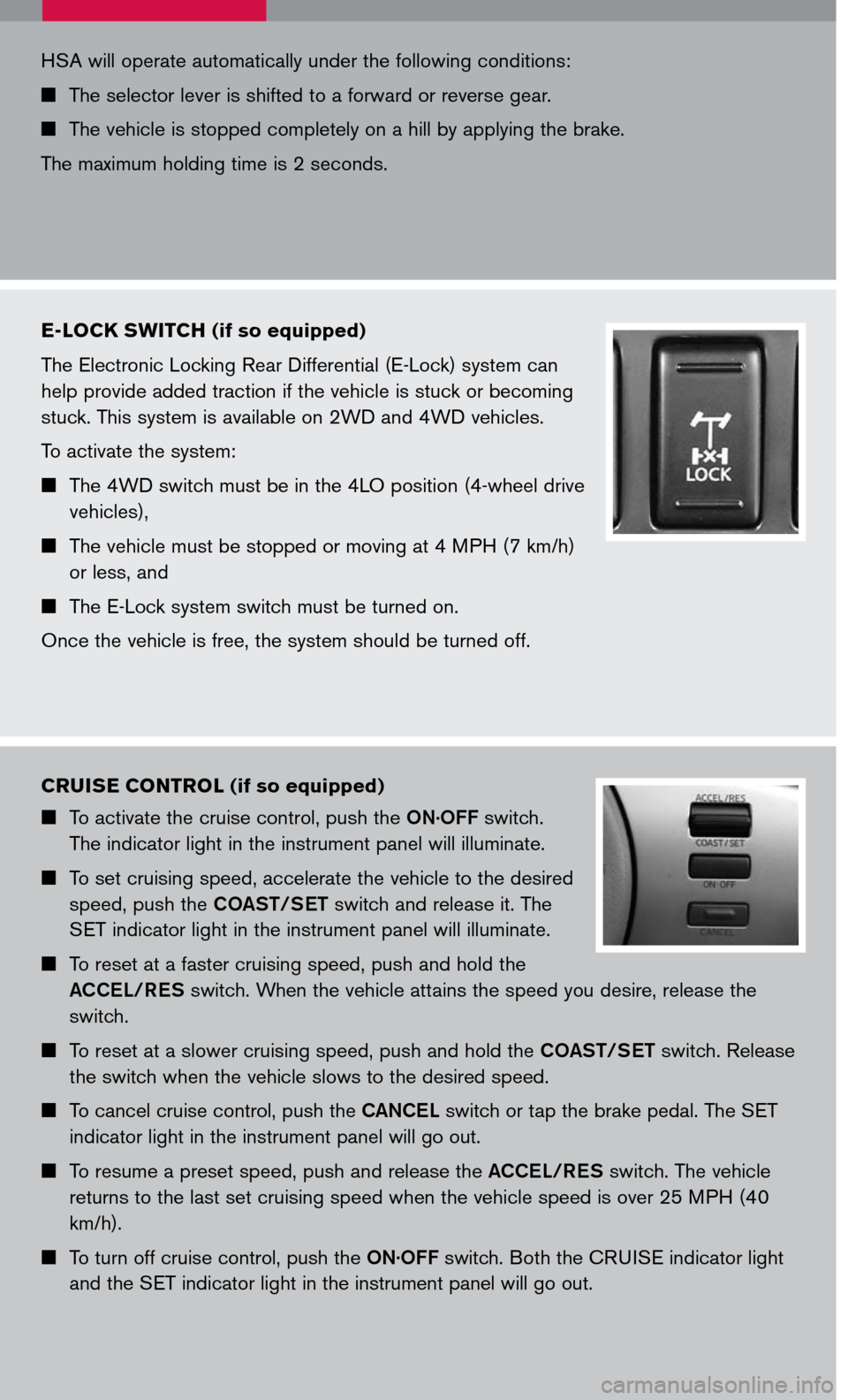 NISSAN FRONTIER 2007 D22 / 1.G Quick Reference Guide
e-loc K switch (if so equipped)
The Electronic Locking Rear Differential (E-Lock) system can
help provide added traction if the vehicle is stuck or becoming
stuck. This system is available on 2WD a NISSAN FRONTIER 2007 D22 / 1.G Quick Reference Guide
e-loc K switch (if so equipped)
The Electronic Locking Rear Differential (E-Lock) system can
help provide added traction if the vehicle is stuck or becoming
stuck. This system is available on 2WD a