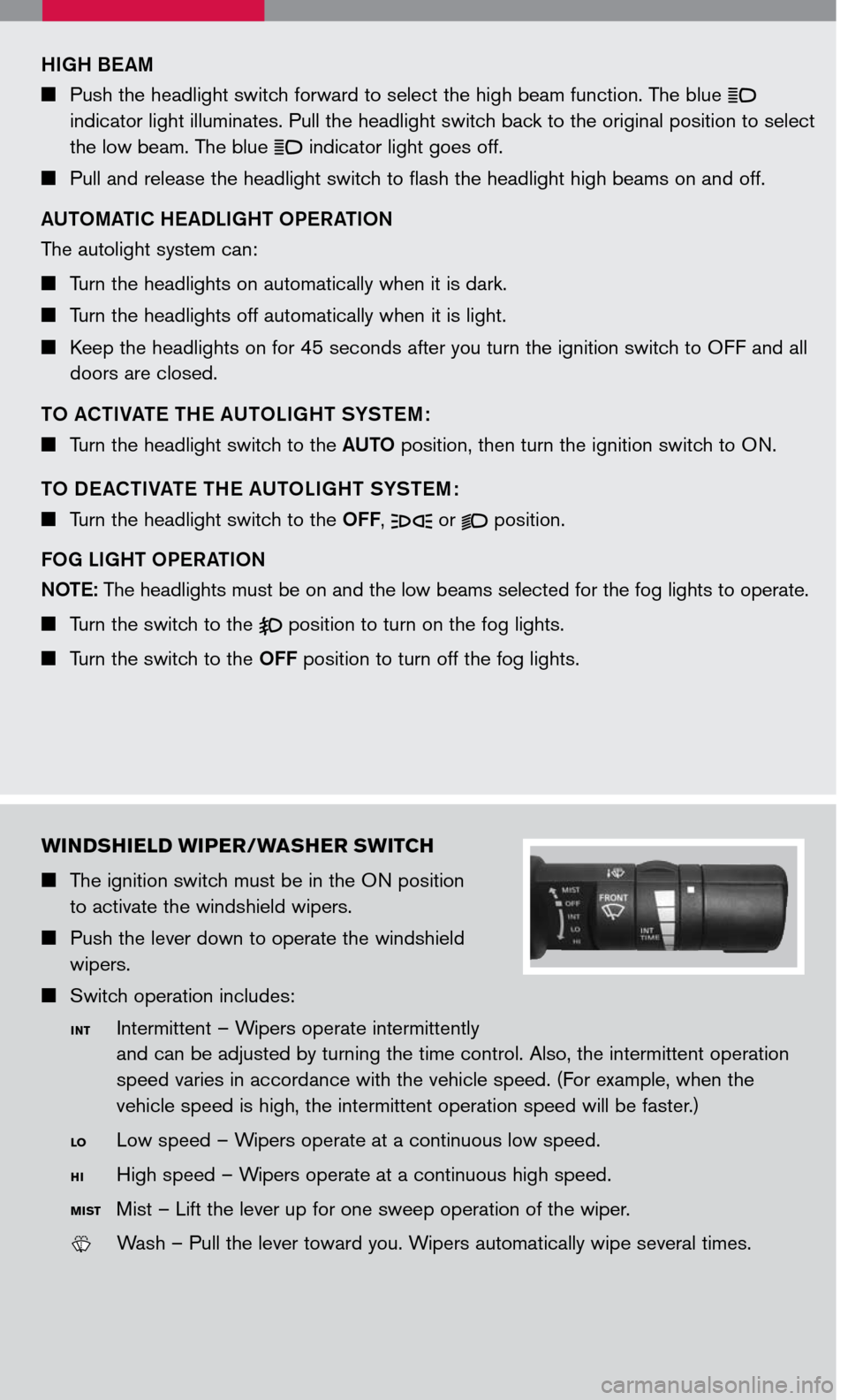NISSAN MAXIMA 2007 A34 / 6.G Quick Reference Guide 
HIGH BEAM
 Push the headlight switch forward to select the high beam function. The blue  indicator light illuminates. Pull the headlight switch back to the original position to select 
the low bea