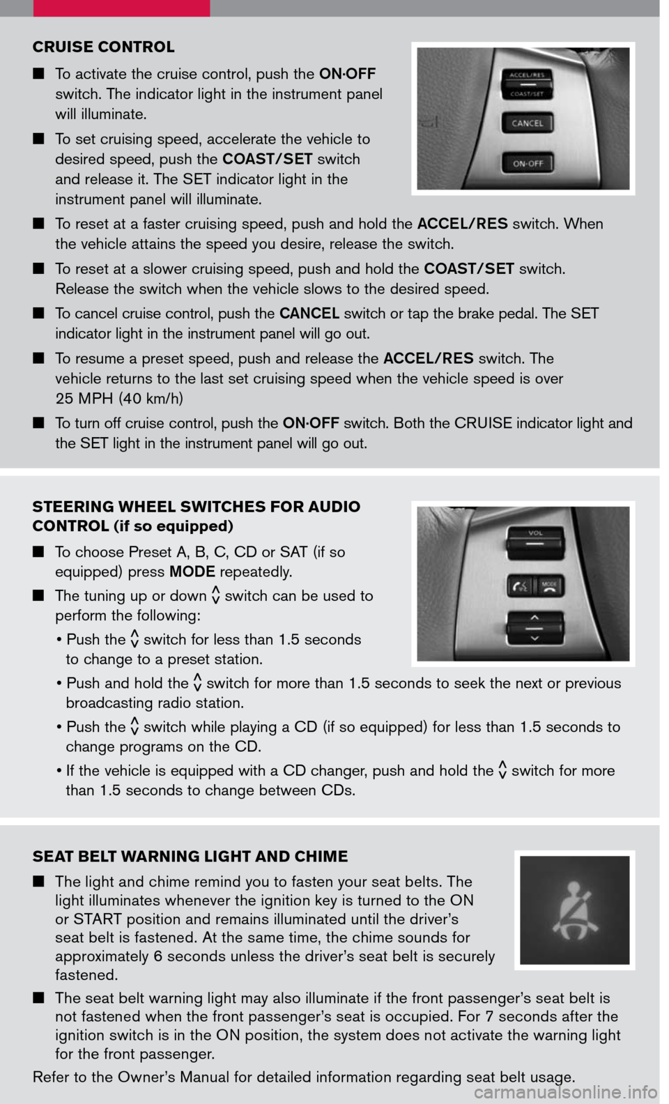 NISSAN MAXIMA 2007 A34 / 6.G Quick Reference Guide
STEERING WHEEL SWITCHES FOR AUDIO
CONTROL (if so equipped)
To choose Preset A, B, C, CD or SAT (if so
equipped) press MODE repeatedly.
The tuning up or down< > switch can be used to
perfor NISSAN MAXIMA 2007 A34 / 6.G Quick Reference Guide
STEERING WHEEL SWITCHES FOR AUDIO
CONTROL (if so equipped)
To choose Preset A, B, C, CD or SAT (if so
equipped) press MODE repeatedly.
The tuning up or down< > switch can be used to
perfor