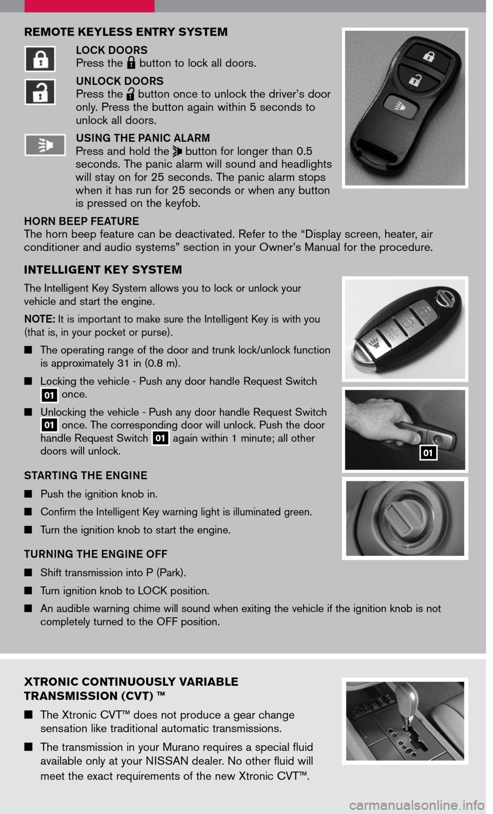 NISSAN MURANO 2007 1.G Quick Reference Guide 
REMOTE KEYLESS ENTRY SYSTEM 
LOCK DOORS Press the LPD0150 button to lock all doors.
UNLOCK DOORS Press the 
lpd0151
 button once to unlock the driver’s door only. Press the button again within 5 se