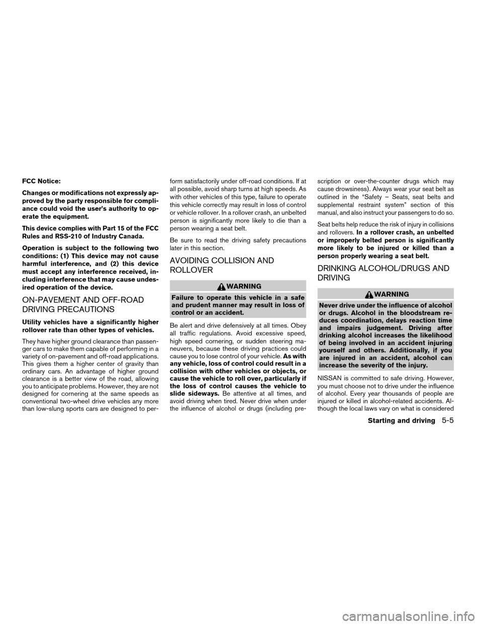 NISSAN PATHFINDER 2007 R51 / 3.G Owners Manual FCC Notice:
Changes or modifications not expressly ap-
proved by the party responsible for compli-
ance could void the user’s authority to op-
erate the equipment.
This device complies with Part 15 NISSAN PATHFINDER 2007 R51 / 3.G Owners Manual FCC Notice:
Changes or modifications not expressly ap-
proved by the party responsible for compli-
ance could void the user’s authority to op-
erate the equipment.
This device complies with Part 15