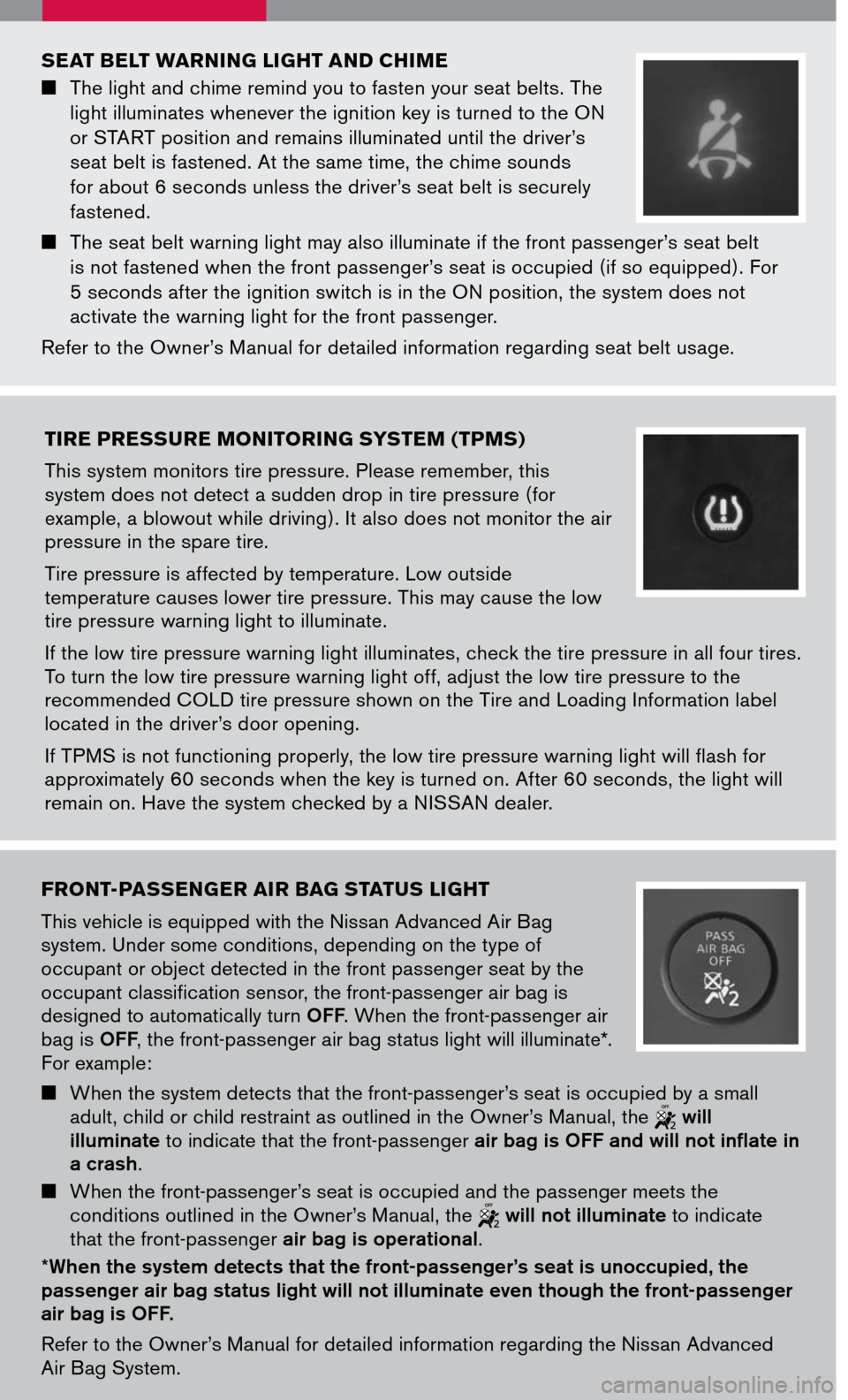 NISSAN PATHFINDER 2007 R51 / 3.G Quick Reference Guide
front-Passenger air Bag status light
This vehicle is equipped with the Nissan Advanced Air Bag system. Under some conditions, depending on the type of occupant or object detected in the front pass NISSAN PATHFINDER 2007 R51 / 3.G Quick Reference Guide
front-Passenger air Bag status light
This vehicle is equipped with the Nissan Advanced Air Bag system. Under some conditions, depending on the type of occupant or object detected in the front pass