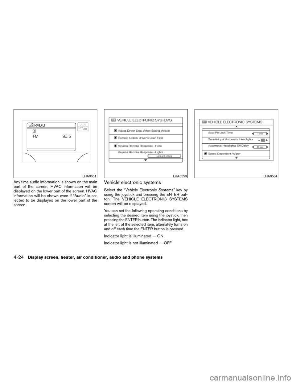 NISSAN QUEST 2007 V42 / 3.G Owners Manual Any time audio information is shown on the main
part of the screen, HVAC information will be
displayed on the lower part of the screen. HVAC
information will be shown even if “Audio” is se-
lected