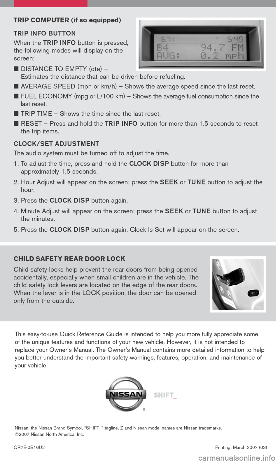 NISSAN SENTRA 2007 B16 / 6.G Quick Reference Guide 
This easy-to-use Quick Reference Guide is intended to help you more fully appreciate some  of the unique features and functions of your new vehicle. However, it is not intended to replace your Owner