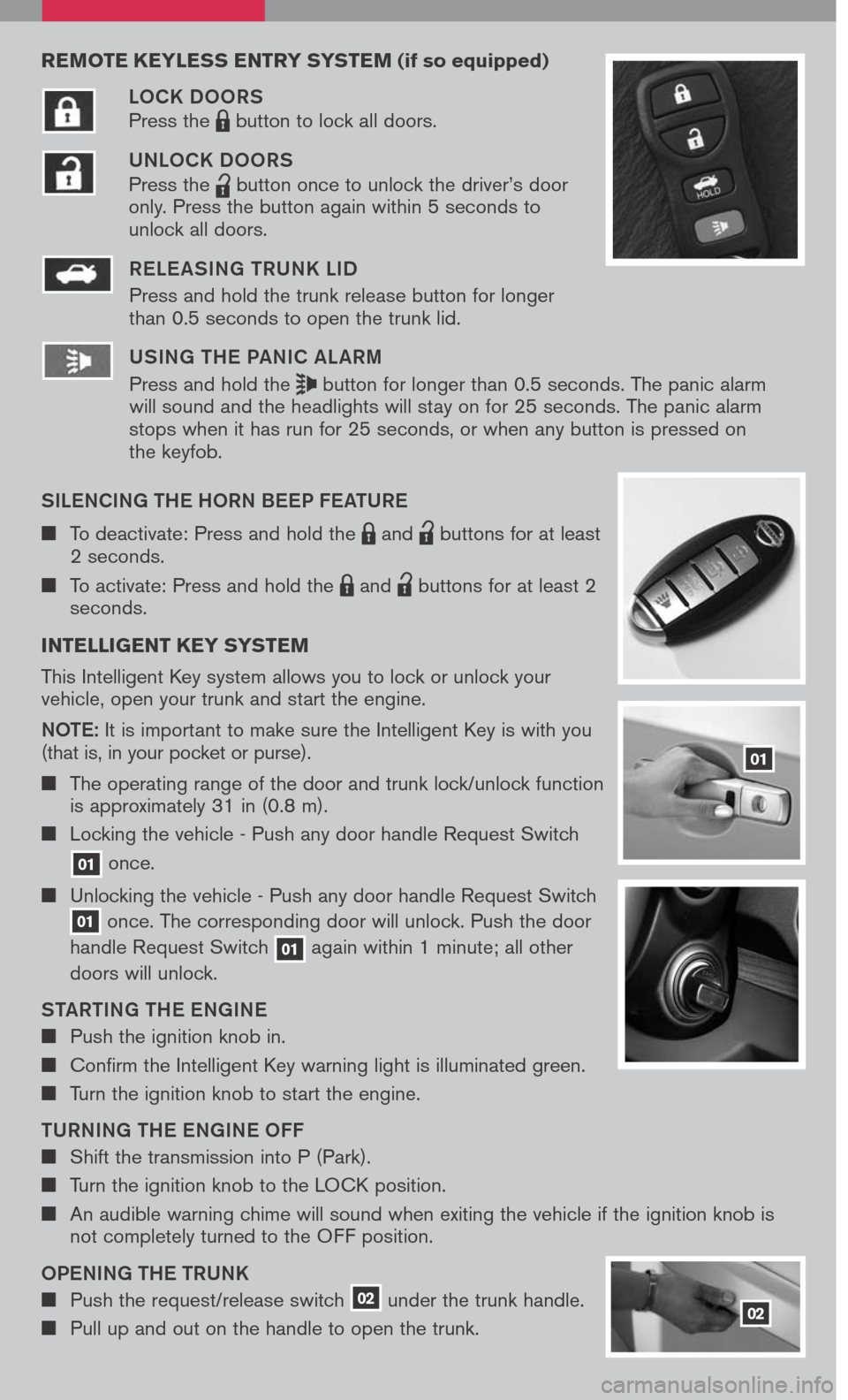 NISSAN SENTRA 2007 B16 / 6.G Quick Reference Guide
reMote keyless entry syste M (if so equipped)
LOCK DOORS
Press the LPD0150 button to lock all doors.
UNLOCK DOORS
Press the
lpd0151
button once to unlock the driver’s door only. Press the but NISSAN SENTRA 2007 B16 / 6.G Quick Reference Guide
reMote keyless entry syste M (if so equipped)
LOCK DOORS
Press the LPD0150 button to lock all doors.
UNLOCK DOORS
Press the
lpd0151
button once to unlock the driver’s door only. Press the but