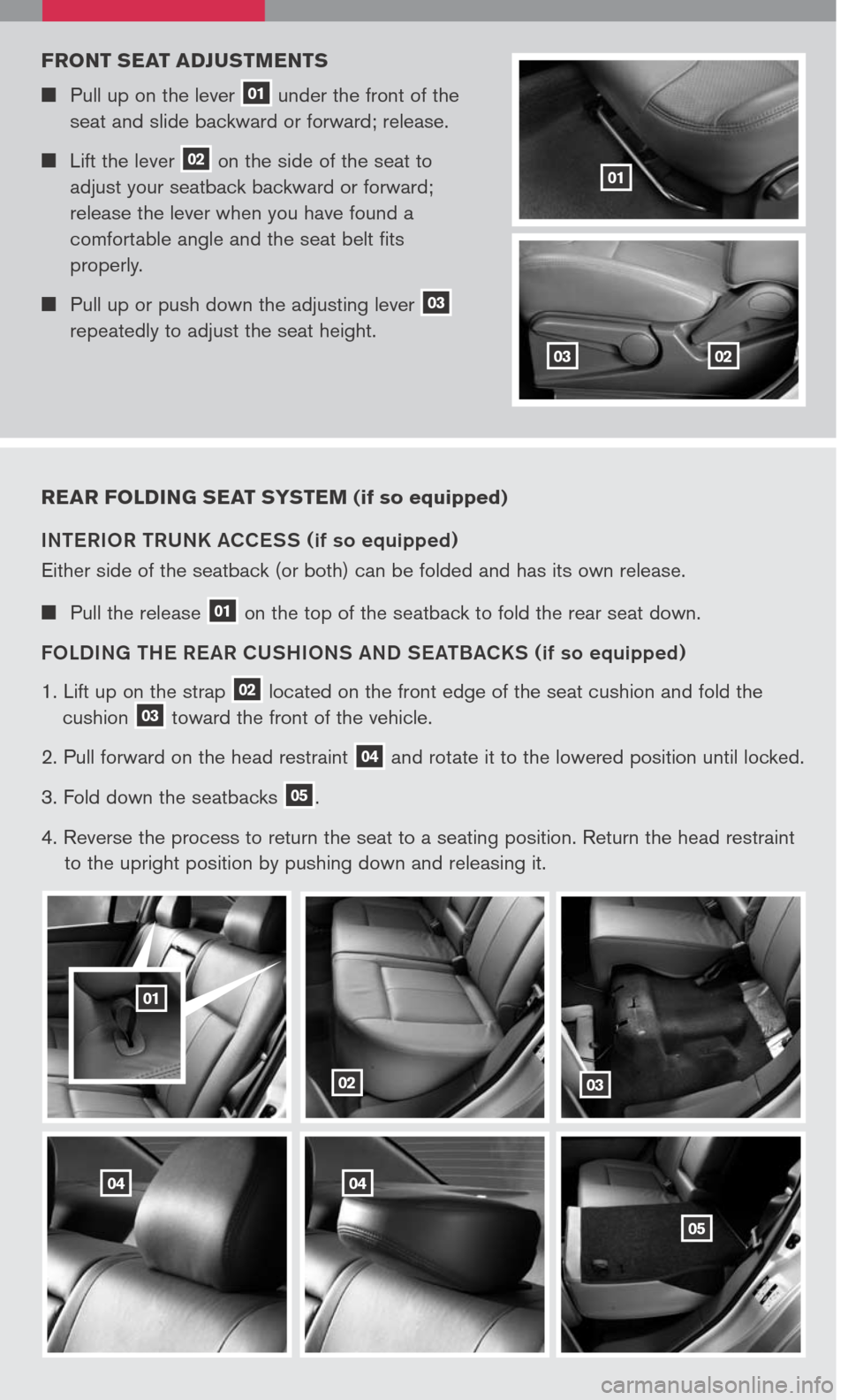 NISSAN SENTRA 2007 B16 / 6.G Quick Reference Guide
01
rear Folding seat syste M (if so equipped)
INTERIOR TRUNK ACCESS (if so equipped)
Either side of the seatback (or both) can be folded and has its own release.
Pull the release 01 on the top o NISSAN SENTRA 2007 B16 / 6.G Quick Reference Guide
01
rear Folding seat syste M (if so equipped)
INTERIOR TRUNK ACCESS (if so equipped)
Either side of the seatback (or both) can be folded and has its own release.
Pull the release 01 on the top o