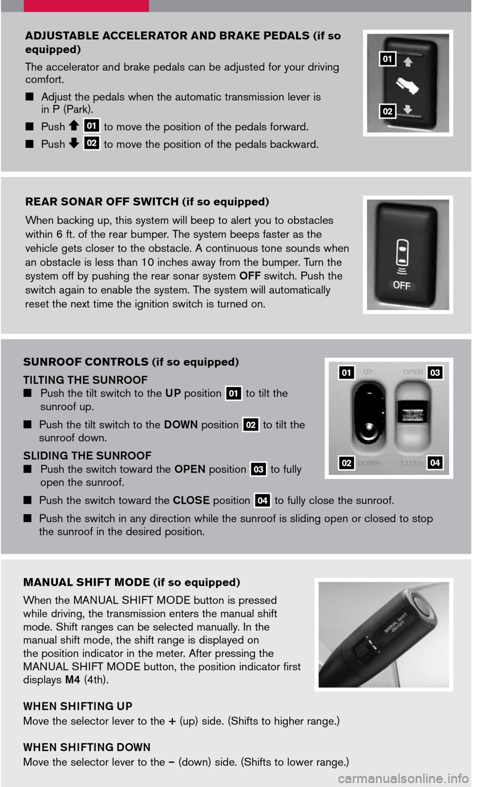 NISSAN TITAN 2007 1.G Quick Reference Guide 
REAR SONAR OFF SWITCH (if so equipped)
When backing up, this system will beep to alert you to obstacles 
within 6 ft. of the rear bumper. The system beeps faster as the 
vehicle gets closer to the ob