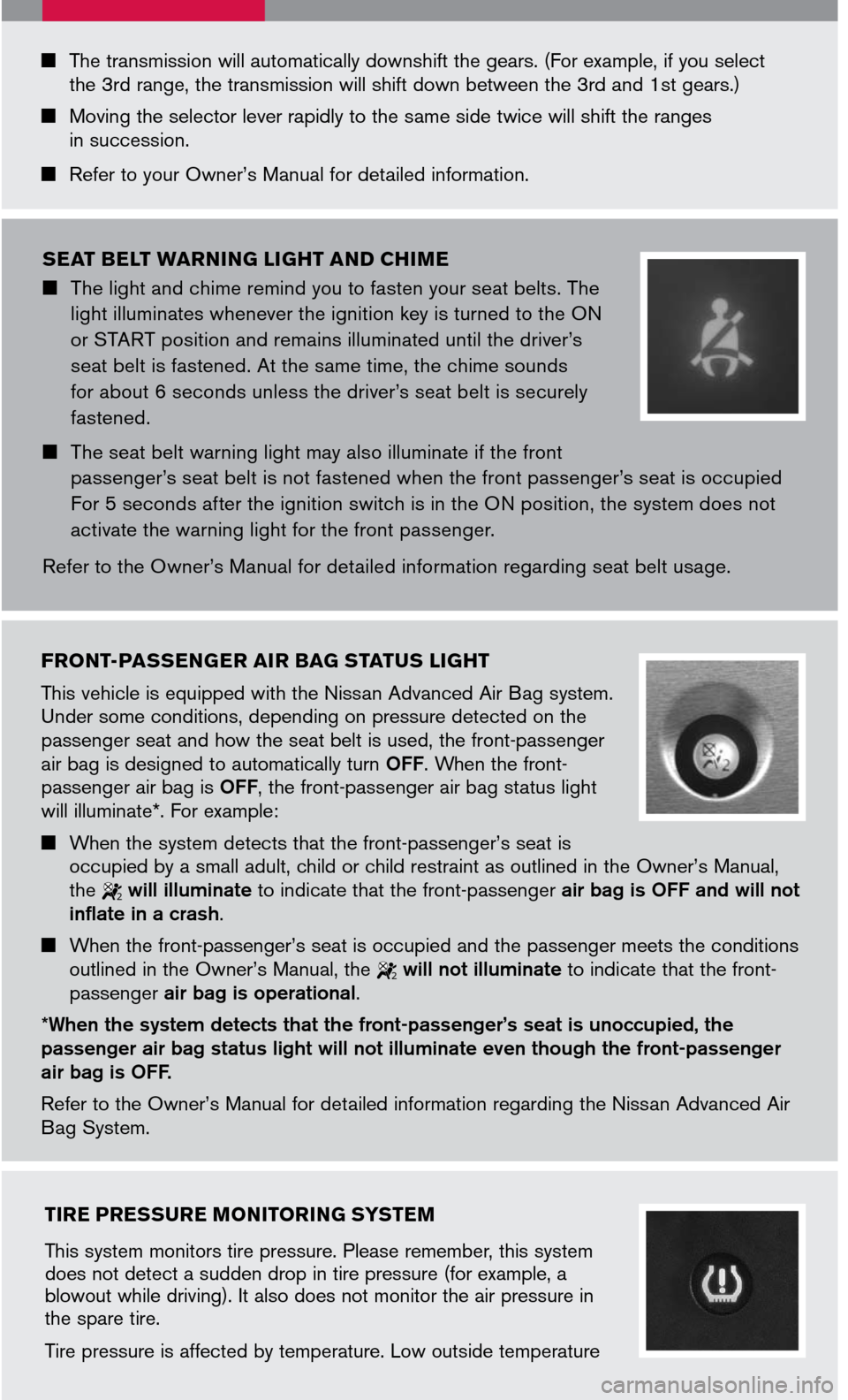 NISSAN TITAN 2007 1.G Quick Reference Guide 
 The transmission will automatically downshift the gears. (For example, if you select the 3rd range, the transmission will shift down between the 3rd and 1st gears.)
  Moving the selector lever