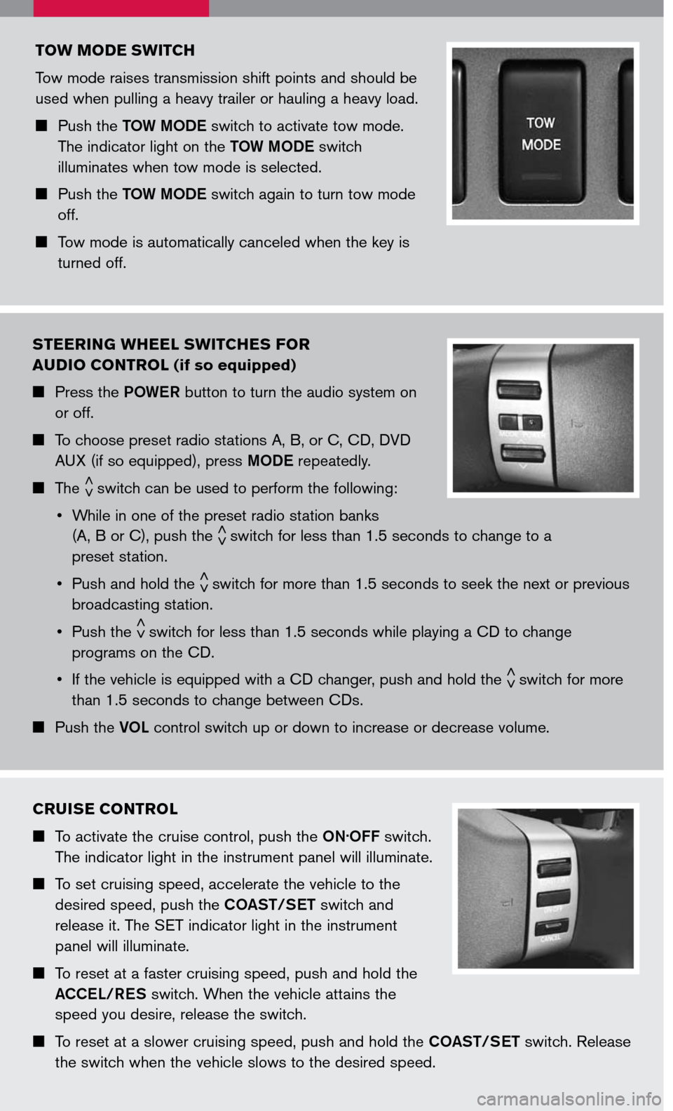 NISSAN TITAN 2007 1.G Quick Reference Guide 
STEERING WHEEL SWITCHES FOR  
AUDIO CONTROL (if so equipped)
 Press the POWER button to turn the audio system on 
or off.
  To choose preset radio stations A, B, or C, CD, DVD 
AUX (if so equip