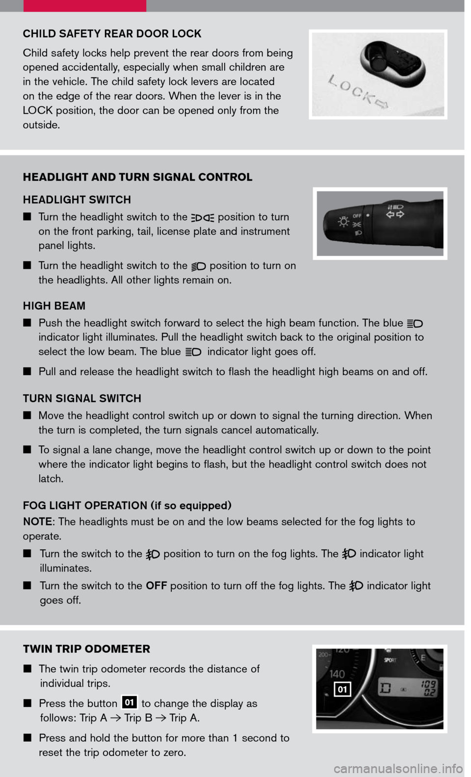 NISSAN VERSA 2007 1.G Quick Reference Guide
CHILD SAFETY REAR DOOR LOCK
Child safety locks help prevent the rear doors from being
opened accidentally, especially when small children are
in the vehicle. The child safety lock levers are locate NISSAN VERSA 2007 1.G Quick Reference Guide
CHILD SAFETY REAR DOOR LOCK
Child safety locks help prevent the rear doors from being
opened accidentally, especially when small children are
in the vehicle. The child safety lock levers are locate