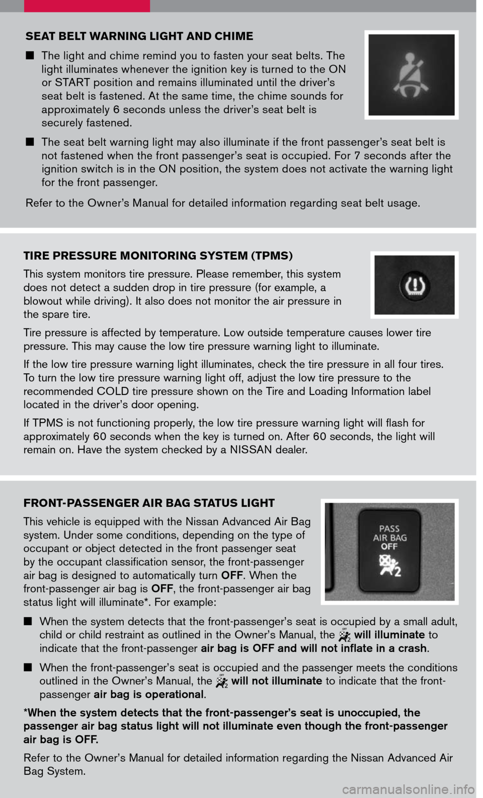 NISSAN VERSA 2007 1.G Quick Reference Guide
TIRE PRESSURE MONITORING SYSTEM (TPMS)
This system monitors tire pressure. Please remember, this system does not detect a sudden drop in tire pressure (for example, a blowout while driving). It also NISSAN VERSA 2007 1.G Quick Reference Guide
TIRE PRESSURE MONITORING SYSTEM (TPMS)
This system monitors tire pressure. Please remember, this system does not detect a sudden drop in tire pressure (for example, a blowout while driving). It also