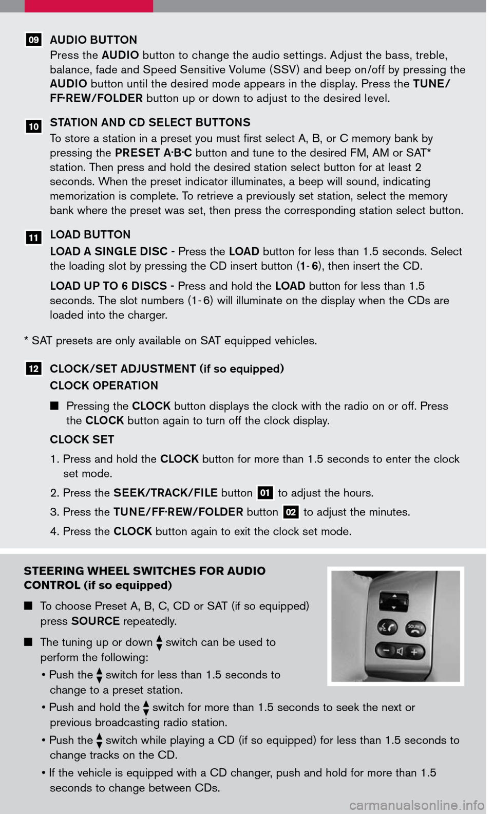 NISSAN VERSA 2007 1.G Quick Reference Guide 
AUDIO BUTTON 
Press the AUDIO button to change the audio settings. Adjust the bass, treble, 
balance, fade and Speed Sensitive Volume (SSV) and beep on /off by pressing the 
AUDIO button until the de
