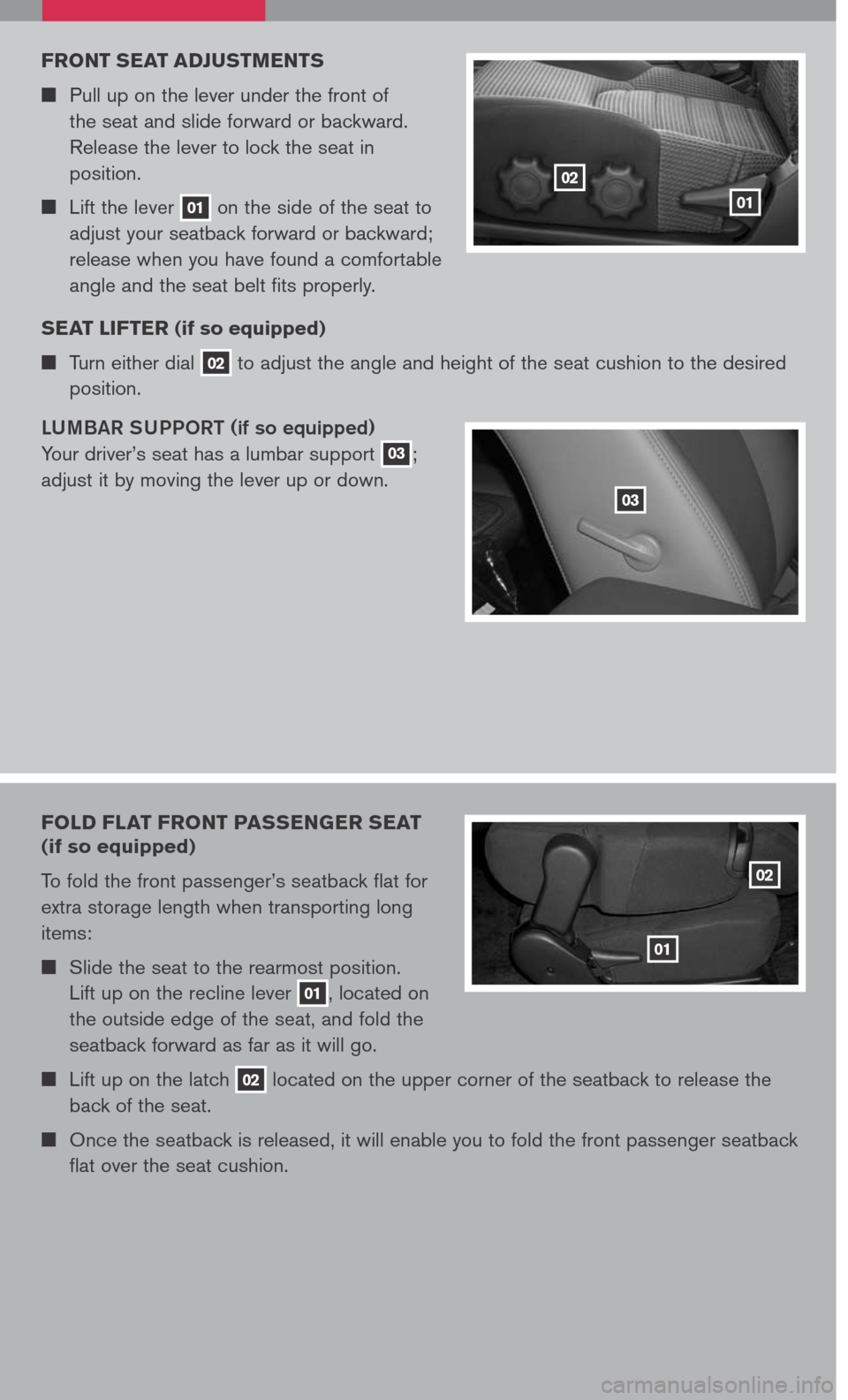 NISSAN XTERRA 2007 N50 / 2.G Quick Reference Guide 
FRONT SEAT ADjUSTMENTS
	Pull up on the lever under the front of 
the seat and slide forward or backward.  
Release the lever to lock the seat in 
position.
	Lift the lever 01 on the side of the
