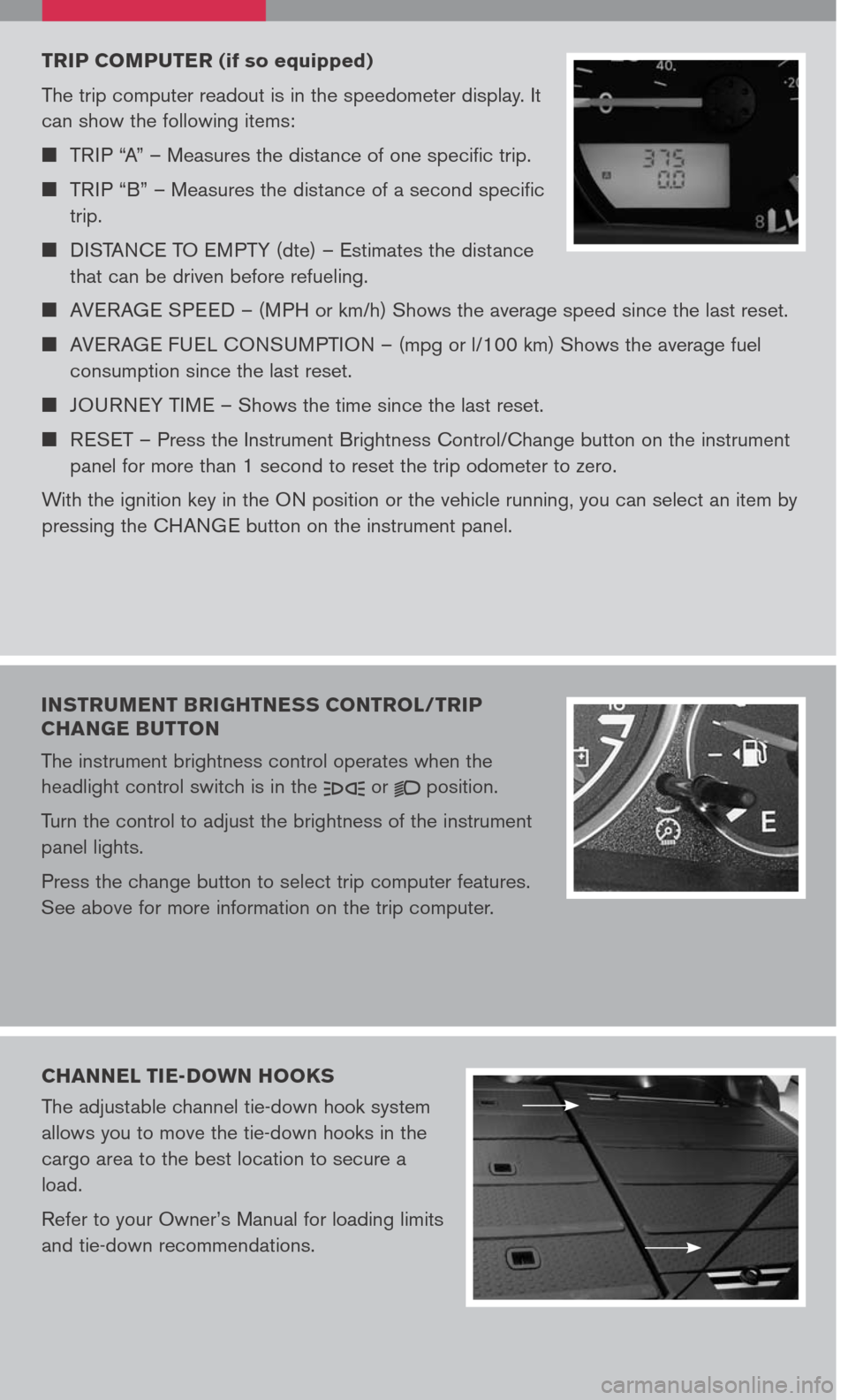 NISSAN XTERRA 2007 N50 / 2.G Quick Reference Guide
TRIP COMPUTER (if so equipped)
The trip computer readout is in the speedometer display. It
can show the following items:
TRIP “A” – Measures the distance of one specific trip.
TRIP NISSAN XTERRA 2007 N50 / 2.G Quick Reference Guide
TRIP COMPUTER (if so equipped)
The trip computer readout is in the speedometer display. It
can show the following items:
TRIP “A” – Measures the distance of one specific trip.
TRIP