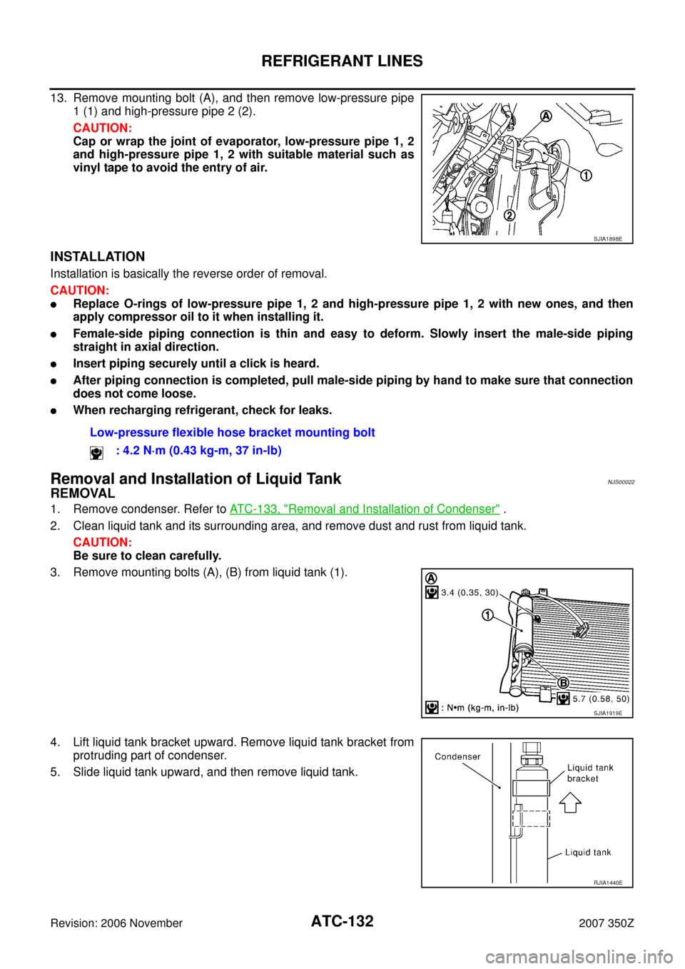 NISSAN 350Z 2007 Z33 Automatic Air Conditioner Workshop Manual ATC-132
REFRIGERANT LINES
Revision: 2006 November2007 350Z
13. Remove mounting bolt (A), and then remove low-pressure pipe
1 (1) and high-pressure pipe 2 (2).
CAUTION:
Cap or wrap the joint of evapora NISSAN 350Z 2007 Z33 Automatic Air Conditioner Workshop Manual ATC-132
REFRIGERANT LINES
Revision: 2006 November2007 350Z
13. Remove mounting bolt (A), and then remove low-pressure pipe
1 (1) and high-pressure pipe 2 (2).
CAUTION:
Cap or wrap the joint of evapora