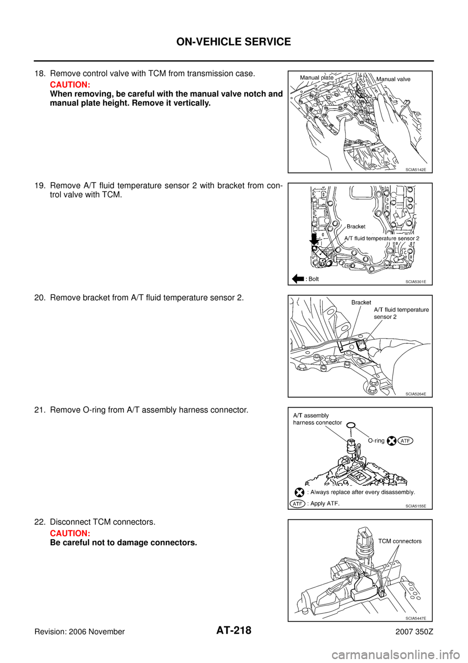 NISSAN 350Z 2007 Z33 Automatic Transmission Workshop Manual AT-218
ON-VEHICLE SERVICE
Revision: 2006 November2007 350Z
18. Remove control valve with TCM from transmission case.
CAUTION:
When removing, be careful with the manual valve notch and
manual plate hei