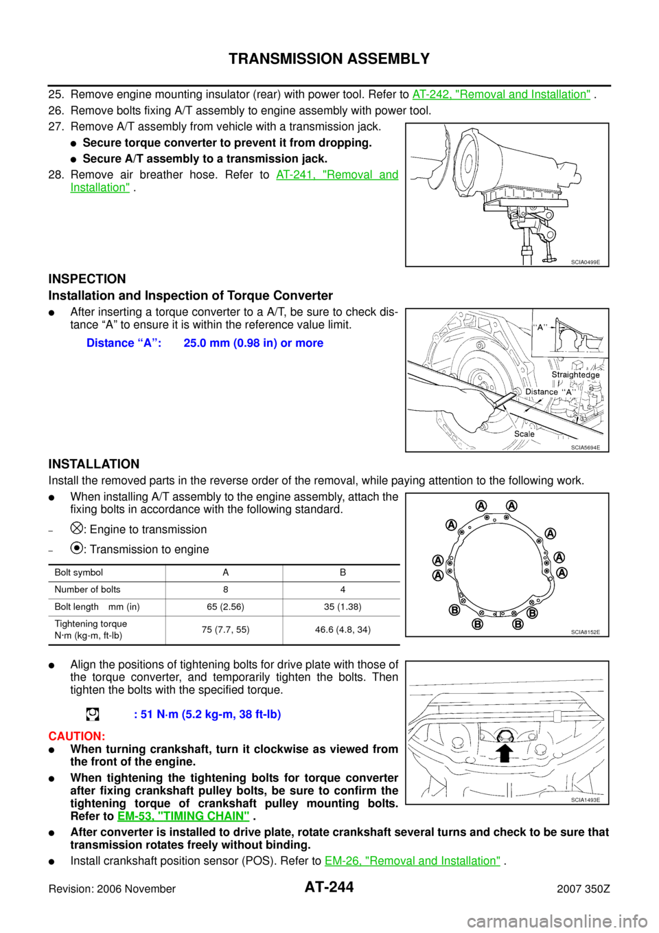 NISSAN 350Z 2007 Z33 Automatic Transmission Workshop Manual AT-244
TRANSMISSION ASSEMBLY
Revision: 2006 November2007 350Z
25. Remove engine mounting insulator (rear) with power tool. Refer to AT- 2 4 2 , "Removal and Installation" .
26. Remove bolts fixing A/ NISSAN 350Z 2007 Z33 Automatic Transmission Workshop Manual AT-244
TRANSMISSION ASSEMBLY
Revision: 2006 November2007 350Z
25. Remove engine mounting insulator (rear) with power tool. Refer to AT- 2 4 2 , "Removal and Installation" .
26. Remove bolts fixing A/
