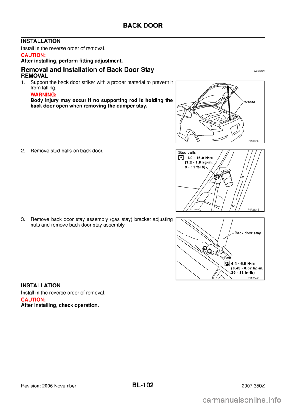 NISSAN 350Z 2007 Z33 Body, Lock And Security System Workshop Manual BL-102
BACK DOOR
Revision: 2006 November2007 350Z
INSTALLATION
Install in the reverse order of removal.
CAUTION:
After installing, perform fitting adjustment.
Removal and Installation of Back Door Sta