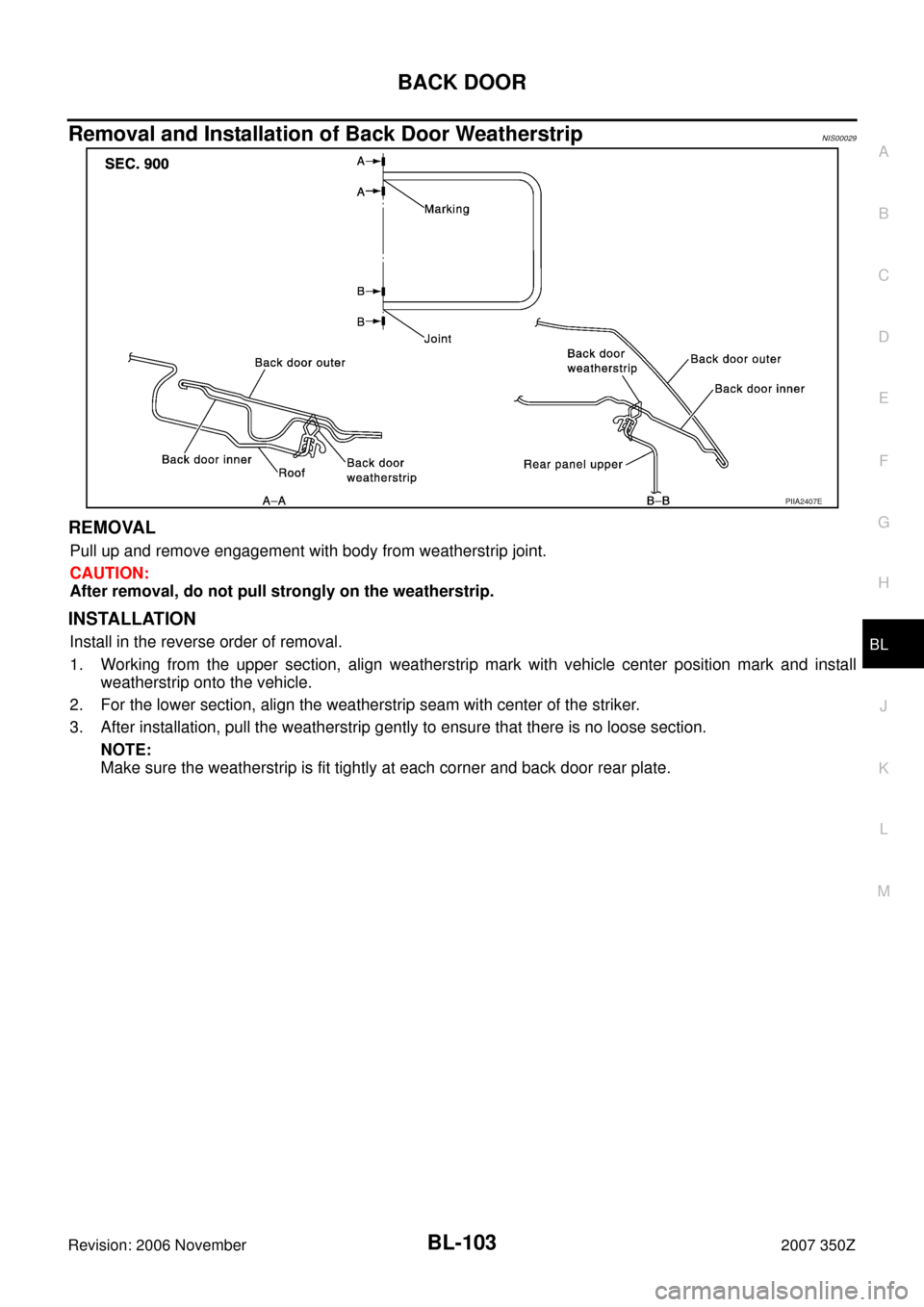 NISSAN 350Z 2007 Z33 Body, Lock And Security System Workshop Manual BACK DOOR
BL-103
C
D
E
F
G
H
J
K
L
MA
B
BL
Revision: 2006 November2007 350Z
Removal and Installation of Back Door WeatherstripNIS00029
REMOVAL
Pull up and remove engagement with body from weatherstrip