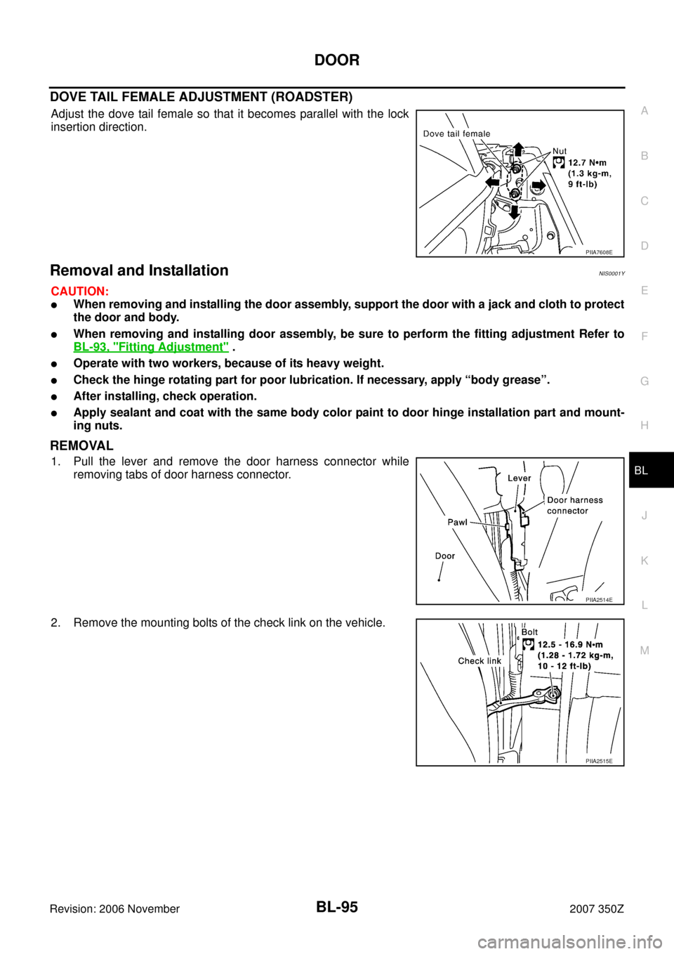 NISSAN 350Z 2007 Z33 Body, Lock And Security System Workshop Manual DOOR
BL-95
C
D
E
F
G
H
J
K
L
MA
B
BL
Revision: 2006 November2007 350Z
DOVE TAIL FEMALE ADJUSTMENT (ROADSTER)
Adjust the dove tail female so that it becomes parallel with the lock
insertion direction.

