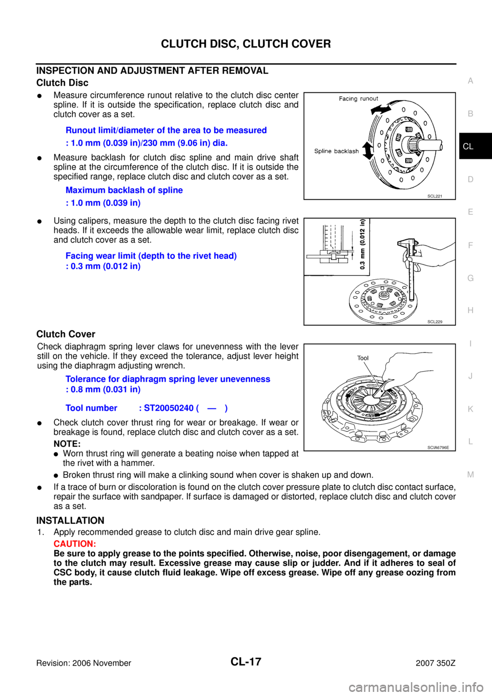 NISSAN 350Z 2007 Z33 Clutch Workshop Manual CLUTCH DISC, CLUTCH COVER
CL-17
D
E
F
G
H
I
J
K
L
MA
B
CL
Revision: 2006 November2007 350Z
INSPECTION AND ADJUSTMENT AFTER REMOVAL
Clutch Disc
Measure circumference runout relative to the clutch disc