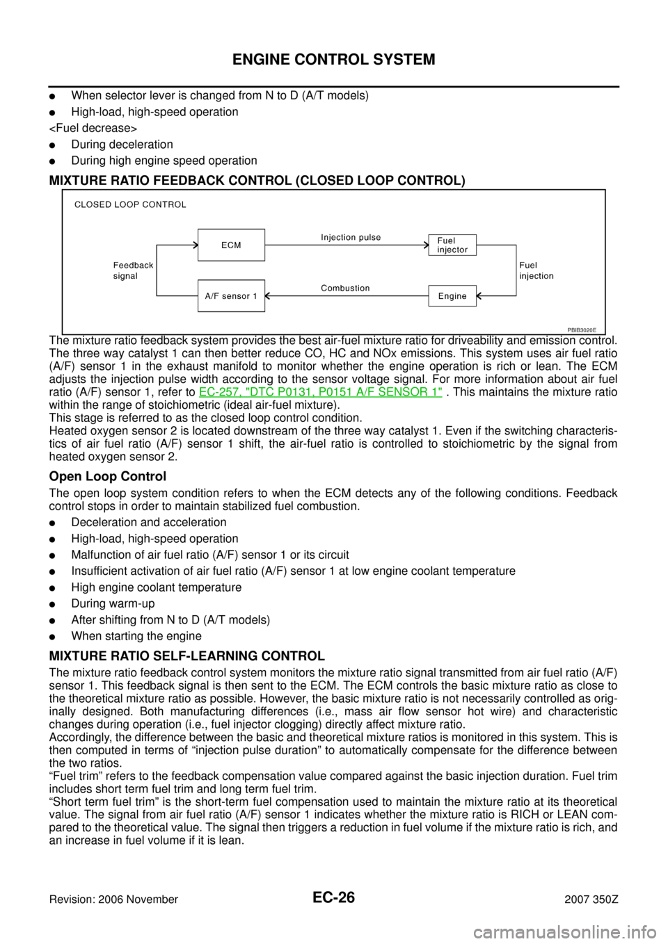 NISSAN 350Z 2007 Z33 Engine Control Workshop Manual EC-26
ENGINE CONTROL SYSTEM
Revision: 2006 November2007 350Z
When selector lever is changed from N to D (A/T models)
High-load, high-speed operation
<Fuel decrease>
During deceleration
During high