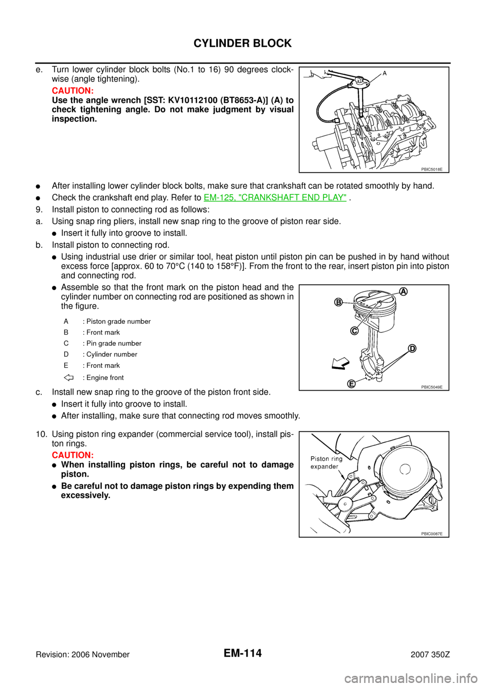 NISSAN 350Z 2007 Z33 Engine Mechanical Workshop Manual EM-114
CYLINDER BLOCK
Revision: 2006 November2007 350Z
e. Turn lower cylinder block bolts (No.1 to 16) 90 degrees clock-
wise (angle tightening).
CAUTION:
Use the angle wrench [SST: KV10112100 (BT8653 NISSAN 350Z 2007 Z33 Engine Mechanical Workshop Manual EM-114
CYLINDER BLOCK
Revision: 2006 November2007 350Z
e. Turn lower cylinder block bolts (No.1 to 16) 90 degrees clock-
wise (angle tightening).
CAUTION:
Use the angle wrench [SST: KV10112100 (BT8653